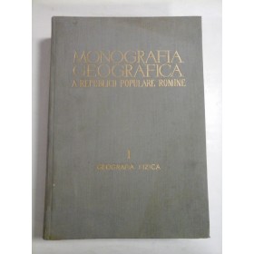 MONOGRAFIA GEOGRAFICA A REPUBLICI POPULARE ROMINE; I GEOGRAFIA FIZICA